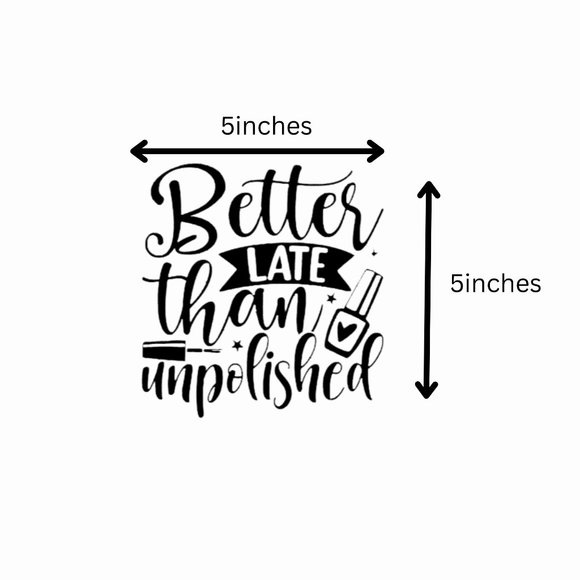 Better Late Then Unpolished.-Vinyl Decals-Cool Sticker-Funny Sticker-Laptop… - Picture 2 of 4